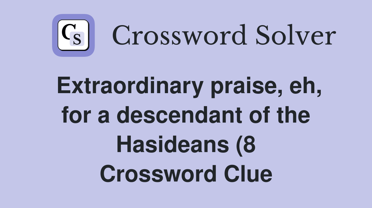 Extraordinary praise eh for a descendant of the Hasideans (8 Extraordinary praise eh for a descendant of the Hasideans (8